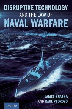 Disruptive Technology and the Law of Naval Warfare - Kraska, James (Chair and Charles H. Stockton Professor of Internatio; Pedrozo, Raul (Professor of International Law and Howard S. Levie Ch