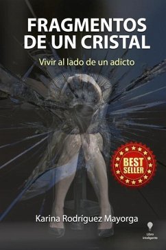 Fragmentos De Un Cristal: Vivir al lado de un adicto