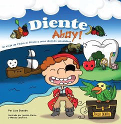 Diente Ahoy!: El Viaje de Pedro El Pirata a Unos Dientes Saludables - Soesbe, Lisa