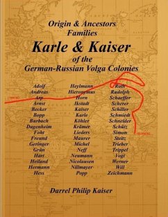 Origin & Ancestors Familes Karle & Kaiser of the German-Russian Volga Colonies - Kaiser, Darrel P