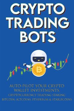 Crypto Trading Bots; Auto-pilot your Crypto Wallet Investments, Cryptocurrency Trading, Staking in Bitcoin, Altcoins, Ethereum & Stablecoins - Moon-King, Crypto-Bot