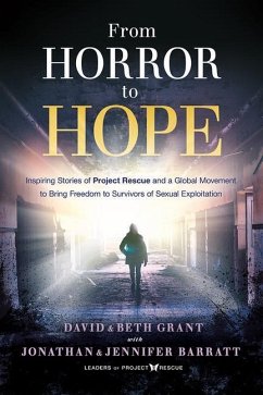 From Horror to Hope: Inspiring Stories of Project Rescue and a Global Movement to Bring Freedom to Survivors of Sexual Exploitation - Grant, David