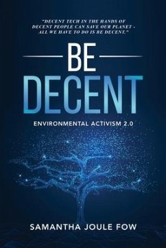 Be Decent: Environmental Activism 2.0 - Fow, Samantha Joule