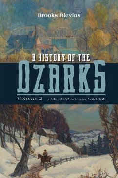 A History of the Ozarks, Volume 2: The Conflicted Ozarks Volume 2 - Blevins, Brooks