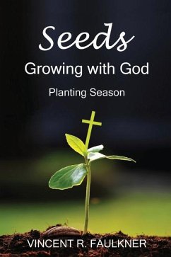 Seeds: Growing with God: Planting Season - Faulkner, Vincent R.