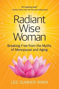 Radiant Wise Woman: Breaking Free from the Myths of Menopause and Aging - Irwin, Lee Sumner