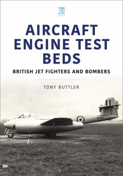 Aircraft Engine Test Beds: British Jet Fighters and Bombers - Buttler, Tony
