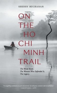 On The Ho Chi Minh Trail - The Blood Road, The Women Who Defended It, The Legacy - Buchanan, Sherry