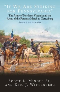 If We Are Striking for Pennsylvania: The Army of Northern Virginia and the Army of the Potomac March to Gettysburg. Volume 2: June 22-30, 1863 - Mingus, Scott L.; Wittenberg, Eric J.