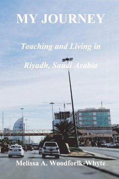 My Journey: Teaching and Living in Riyadh, Saudi Arabia - Woodforlk-Whyte, Melissa
