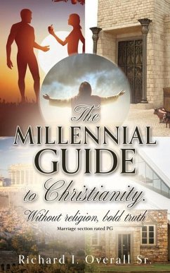 The Millennial guide to Christianity.: Without religion, bold truth - Overall, Richard I.