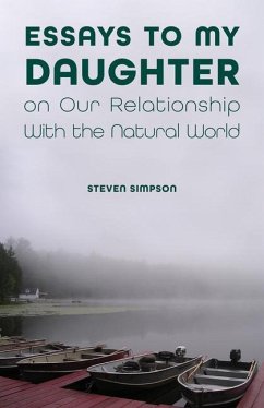 Essays to My Daughter on Our Relationship with the Natural World - Simpson, Steven