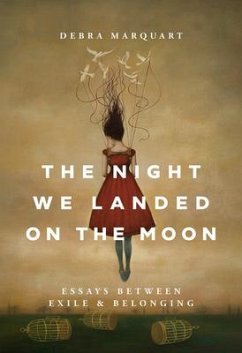 The Night We Landed on the Moon: Essays Between Exile and Belonging - Marquart, Debra