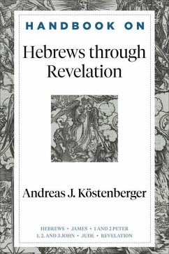 Handbook on Hebrews Through Revelation - Köstenberger, Andreas J