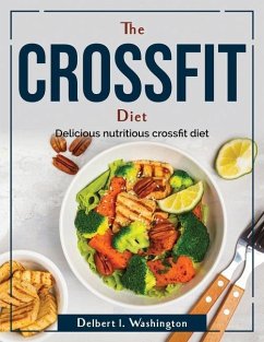The crossfit diet: Delicious nutritious crossfit diet - Delbert L Washington
