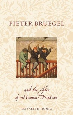 Pieter Bruegel and the Idea of Human Nature - Honig, Elizabeth Alice