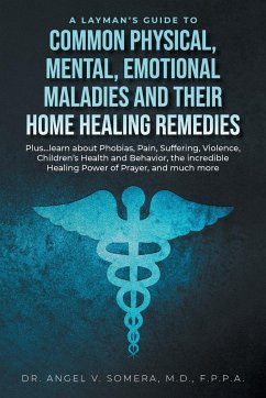 A Layman's Guide to Common Physical, Mental, Emotional Maladies and their Home Healing Remedies - Somera, Angel V.