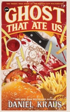 The Ghost That Ate Us: The Tragic True Story of the Burger City Poltergeist - Kraus, Daniel