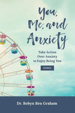 You, Me, and Anxiety: Take Action Over Anxiety to Enjoy Being You Journal - Graham, Robyn Reu