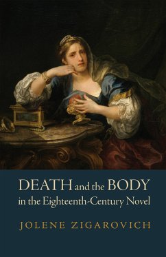 Death and the Body in the Eighteenth-Century Novel - Zigarovich, Jolene