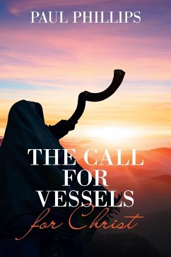 The Call for Vessels for Christ - Phillips, Paul