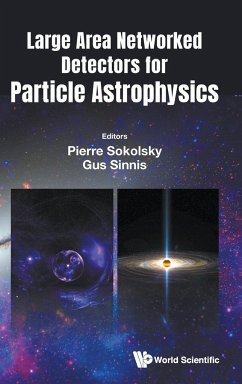 LARGE AREA NETWORKED DETECTORS FOR PARTICLE ASTROPHYSICS - Pierre Sokolsky & Gus Sinnis