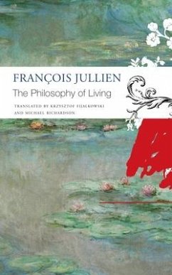 The Philosophy of Living - Jullien, Francois; Fijalkowski, Krzysztof; Richardson, Michael