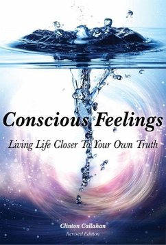 Conscious Feelings: Living Life Closer to Your Own Truth - Callahan, Clinton (Clinton Callahan)
