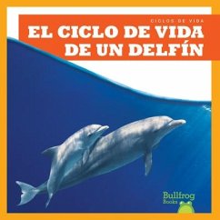 El Ciclo de Vida de Un Delfнn (a Dolphin's Life Cycle) - Rice, Jamie