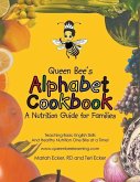 Queen Bee's Alphabet Cookbook: Teaching Basic English Skills and Healthy Nutrition One Bite at a Time!
