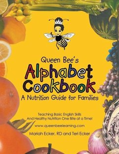 Queen Bee's Alphabet Cookbook: Teaching Basic English Skills and Healthy Nutrition One Bite at a Time! - Mariah Ecker, Rd; Teri Ecker