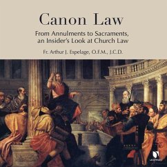 Canon Law: From Annulments to Sacraments, an Insider's Look at Church Law - Espelage, Arthur J.