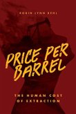 Price Per Barrel: The Human Cost of Extraction