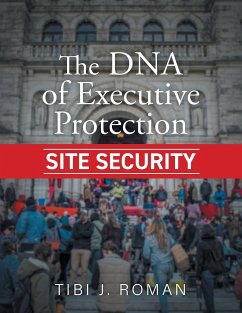 The DNA of Executive Protection Site Security - Roman, Tibi J.