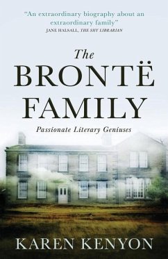 The Brontë Family: Passionate Literary Geniuses - Kenyon, Karen