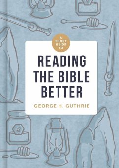 A Short Guide to Reading the Bible Better - Guthrie, George H