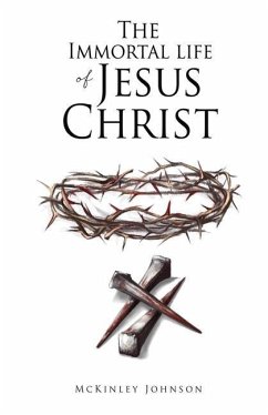 The Immortal Life of Jesus Christ - Johnson, Mckinley