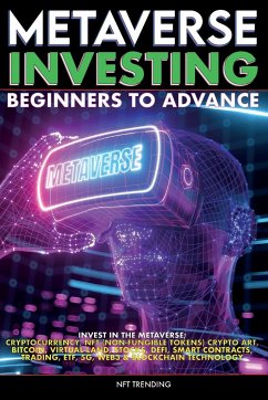 Metaverse Investing Beginners to Advance Invest in the Metaverse; Cryptocurrency, NFT (non-fungible tokens) Crypto Art, Bitcoin, Virtual Land, Stocks, DEFI, Trading, ETF, 5G, Web3 & Blockchain Technology - Meta-Verse, The