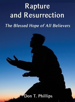 Rapture and Resurrection, the Blessed Hope of All Believers - Phillips, Don T.