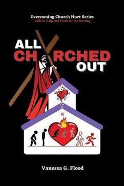 Overcoming Church Hurt Series: All Churched Out - Flood, Vanessa G.