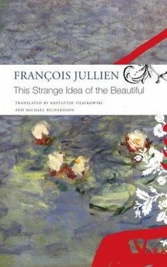 This Strange Idea of the Beautiful - Jullien, Francois; Fijalkowski, Krzysztof; Richardson, Michael