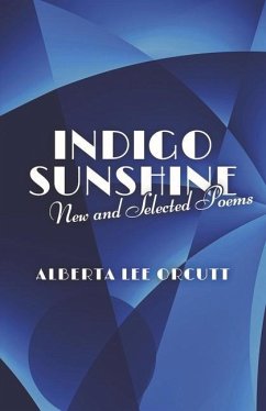 Indigo Sunshine: New and Selected Poems - Orcutt, Alberta Lee