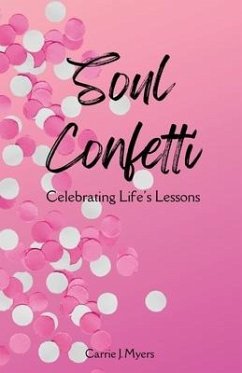 Soul Confetti: Celebrating Life's Lessons - Myers, Carrie J.