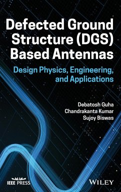 Defected Ground Structure (Dgs) Based Antennas - Guha, Debatosh;Kumar, Chandrakanta;Biswas, Sujoy