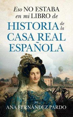 Eso No Estaba En Mi Libro de Historia de la Casa Real Española - Fernandez Pardo, Ana