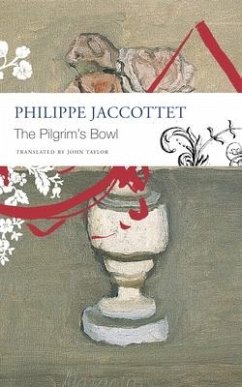 The Pilgrim's Bowl - Jaccottet, Philippe; Taylor, John