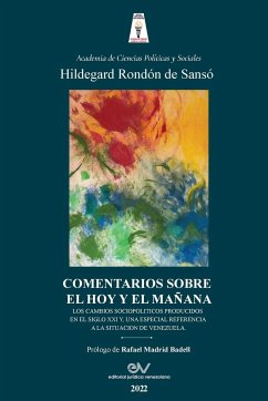 COMENTARIOS SOBRE EL HOY Y EL MAÑANA. Los cambios sociopolíticos producidos en el Siglo XXI y una especial referencia a la situación de Venezuela - Rondón de Sansó, Hildegard