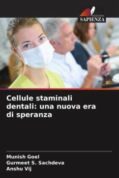 Cellule staminali dentali: una nuova era di speranza - Goel, Munish;Sachdeva, Gurmeet S.;Vij, Anshu