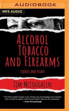 Alcohol, Tobacco, and Firearms: Stories and Essays - Mcloughlin, Tim