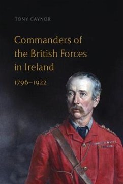 Commanders of the British Forces in Ireland, 1796-1922 - Gaynor, Tony